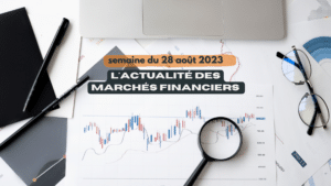 Actualité financière marchés financiers août 2023