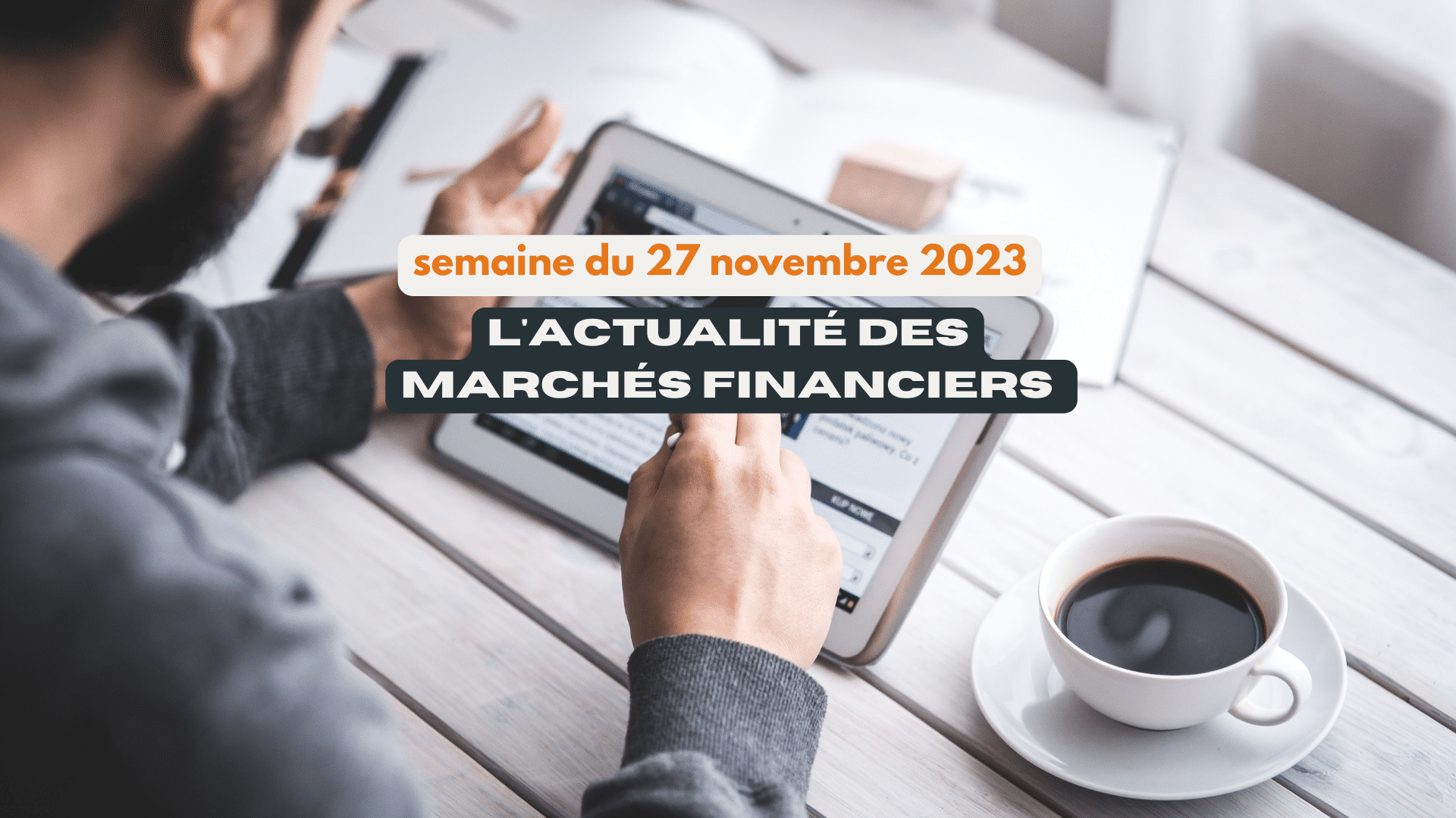 actualité marchés financiers 27 novembre 2023