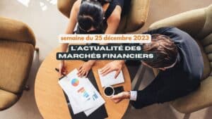 actualité des marchés fiannciers, semaine du 25 décembre finance investissement bourse
