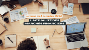 l'actualité des marchés financiers du 04 décembre 2023