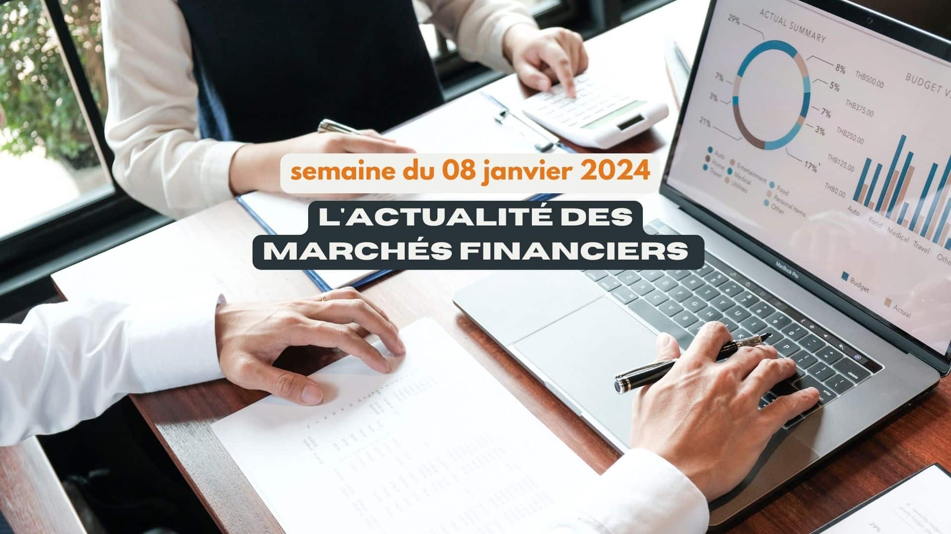 actualité des marchés financiers semaine du 08 janvier